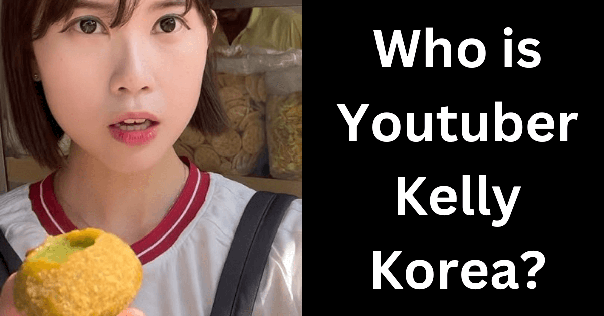 Who is Youtuber Kelly Korea ?